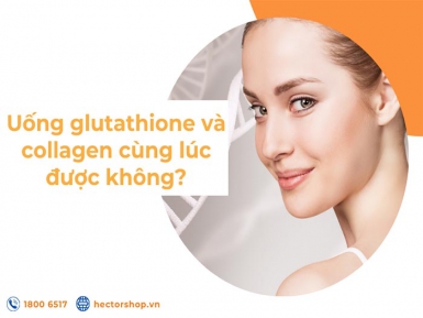 Uống glutathione và collagen cùng lúc được không? Vì sao?