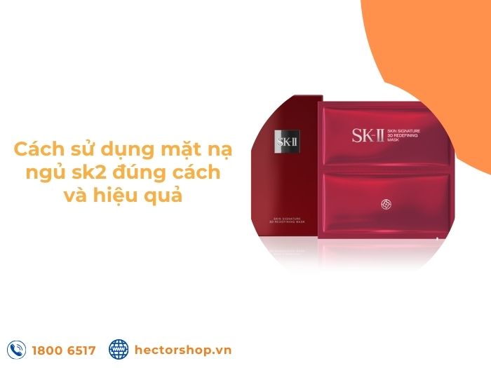 Cách sử dụng mặt nạ ngủ SK-II đúng cách này mới hiệu quả
