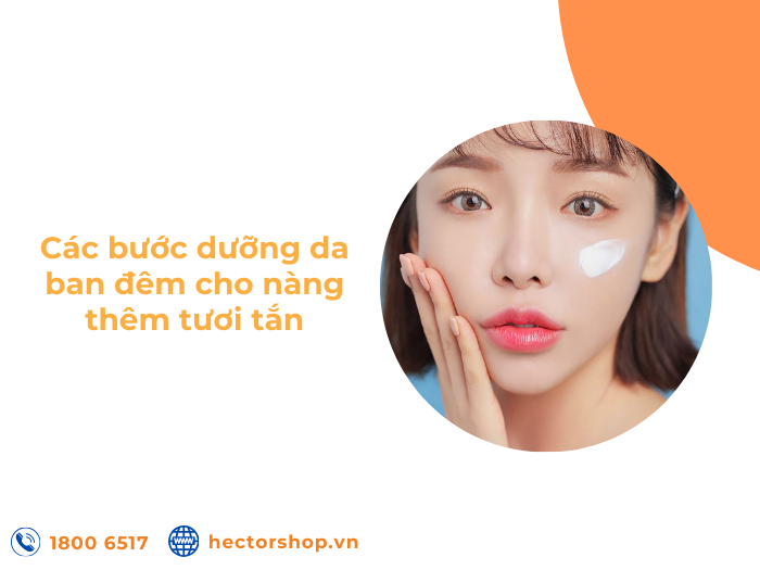 Các bước dưỡng da ban đêm và 4 nguyên tắc rất quan trọng