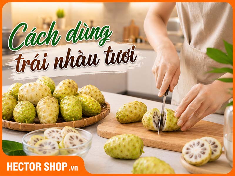 Cách Sử Dụng Trái Nhàu Tươi Cho Sức Khỏe Và Làm Đẹp