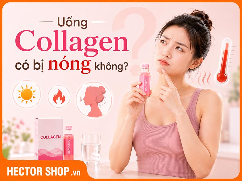 Uống collagen có bị nóng không? Nếu bị nóng phải làm sao?