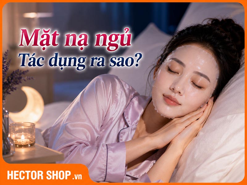 Mặt Nạ Ngủ Có Tác Dụng Gì? Sự Thật Về Phục Hồi Da Ban Đêm