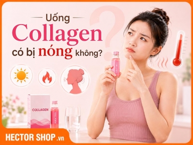 Uống collagen có bị nóng không? Nếu bị nóng phải làm sao?
