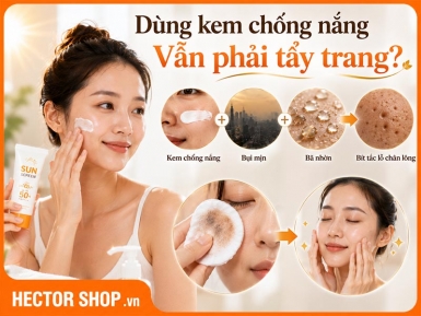 Dùng Kem Chống Nắng Có Cần Phải Tẩy Trang Không?
