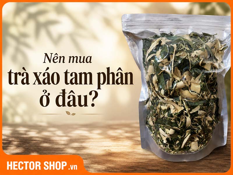 Mua Trà Xáo Tam Phân Ở Đâu? Cách Chọn Nơi Bán Uy Tín