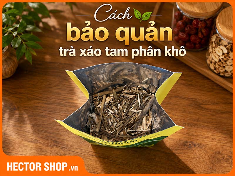 Cách Bảo Quản Trà Xáo Tam Phân Khô Sau Khi Mở Miệng Túi