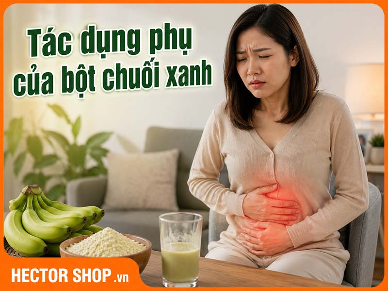 Tác Dụng Phụ Của Bột Chuối Xanh