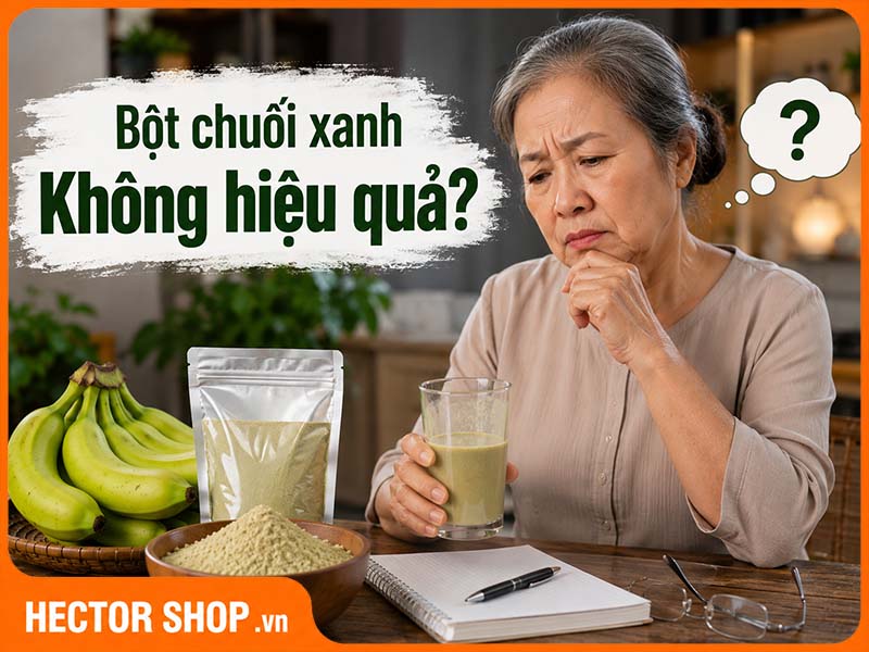 Uống Bột Chuối Xanh Không Thấy Hiệu Quả? 7 Nguyên Nhân