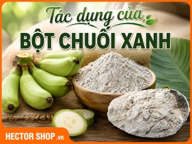 Tác Dụng Của Bột Chuối Xanh: 5 Lợi Ích Đáng Chú Ý