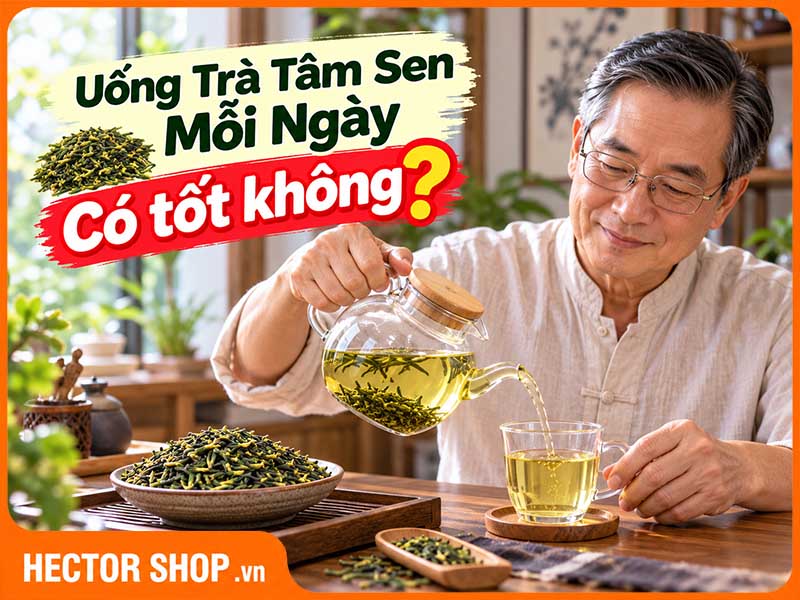 Uống Trà Tâm Sen Mỗi Ngày Có Tốt Không? Cần Lưu Ý Gì?