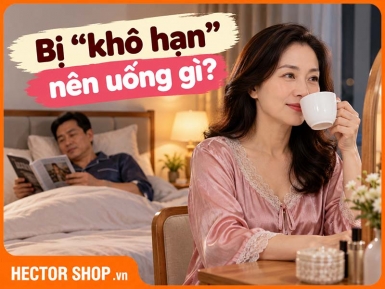 Phụ Nữ Bị Khô Hạn Nên Uống Gì? 6 Lựa Chọn Đáng Quan Tâm